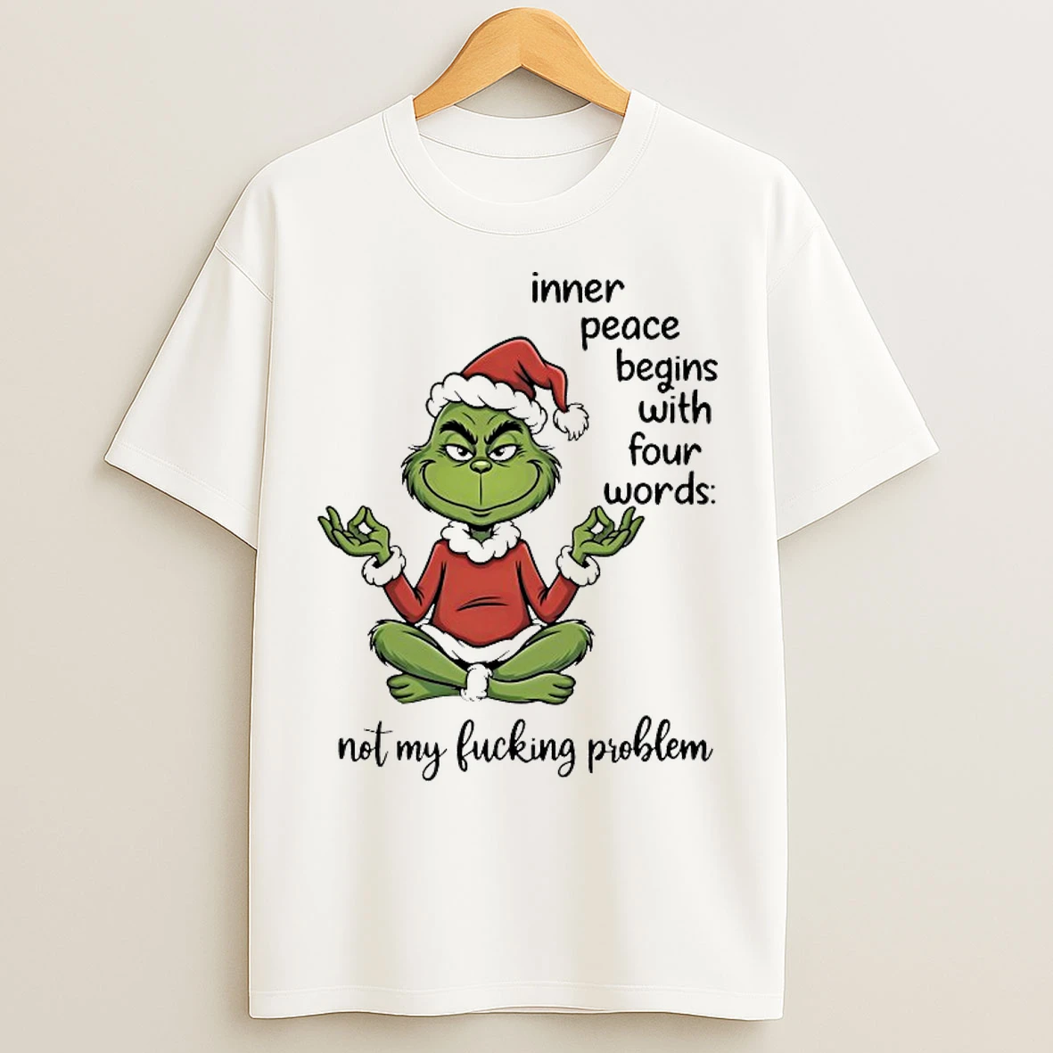 Classic Grinch Inner Peace Begins With Four Words Not My Fucking Problem Christmas 2025 T Shirts