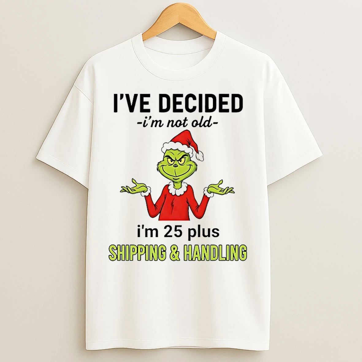 Classic Grinch Ive Decided Im Not Old Im 25 Plus Christmas 2025 T Shirts