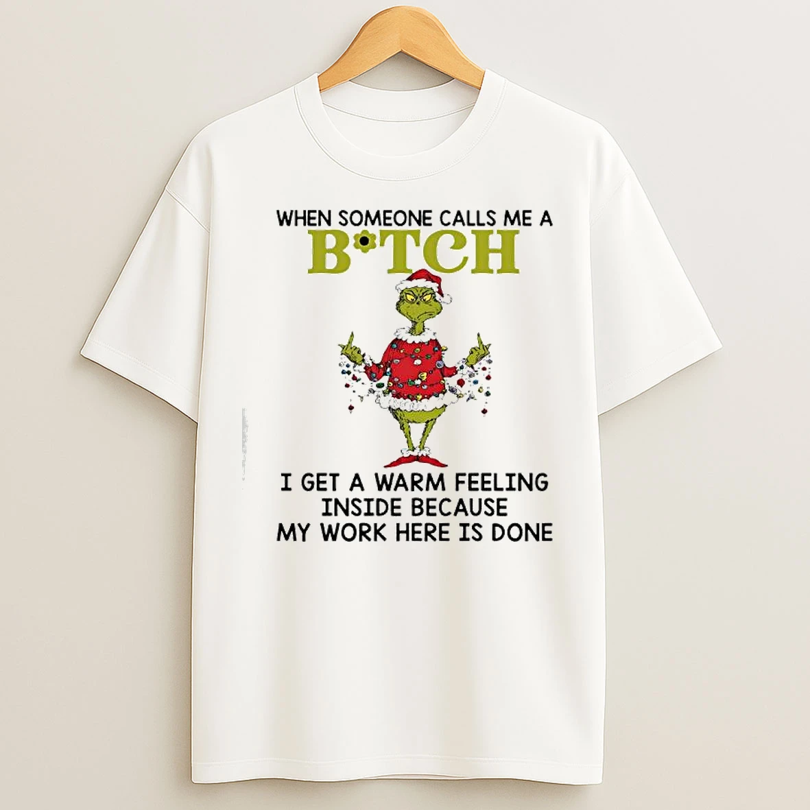 Classic Grinch Lights When Someone Calls Me A Bitch I Get A Warm Feeling Inside Because My Work Here Is Done T Shirts