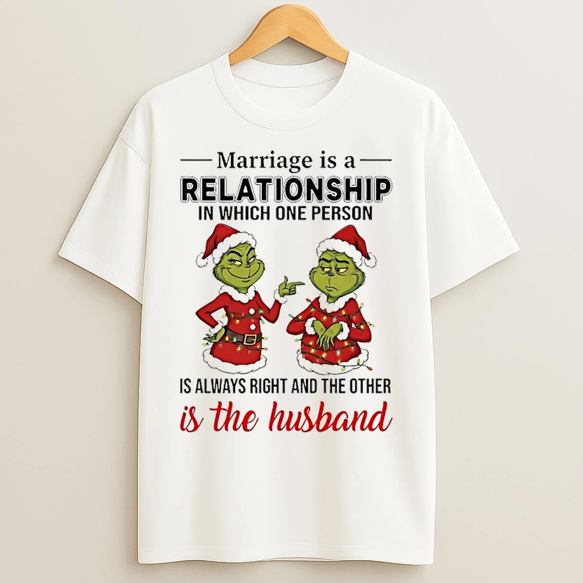 Classic Grinch Marriage Is A Relationship In Which One Person Is Always Right Chirstmas 2025 T Shirts
