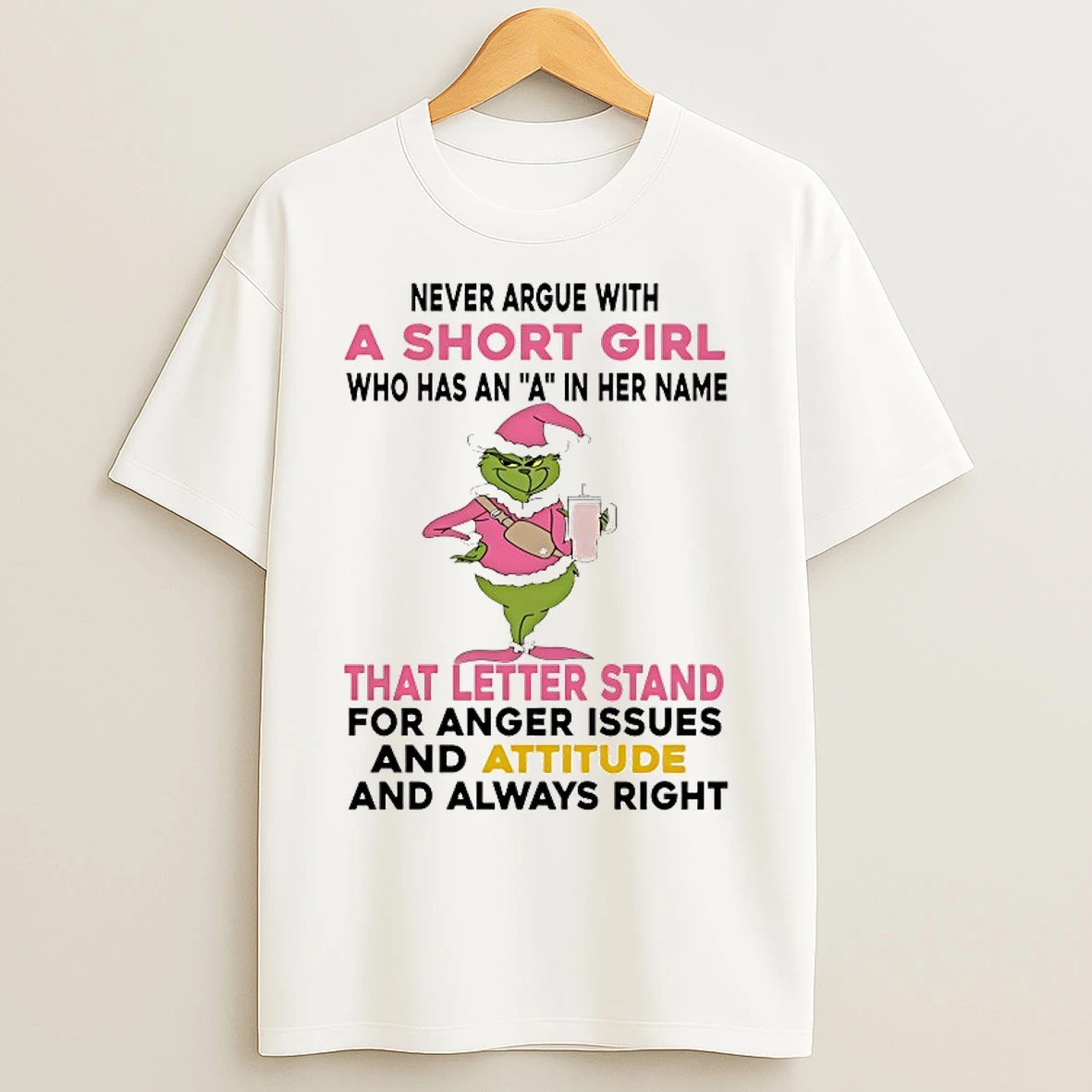 Classic Grinch Never Argue With Short Girl Who Has An A In Her Name That Letter Stand Chirstmas 2025 T Shirts