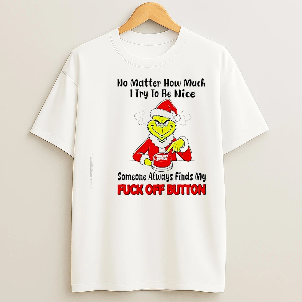 Classic Grinch No Matter How Much I Try To Be Nice Someone Always Finds My Fuck Off Button T Shirts
