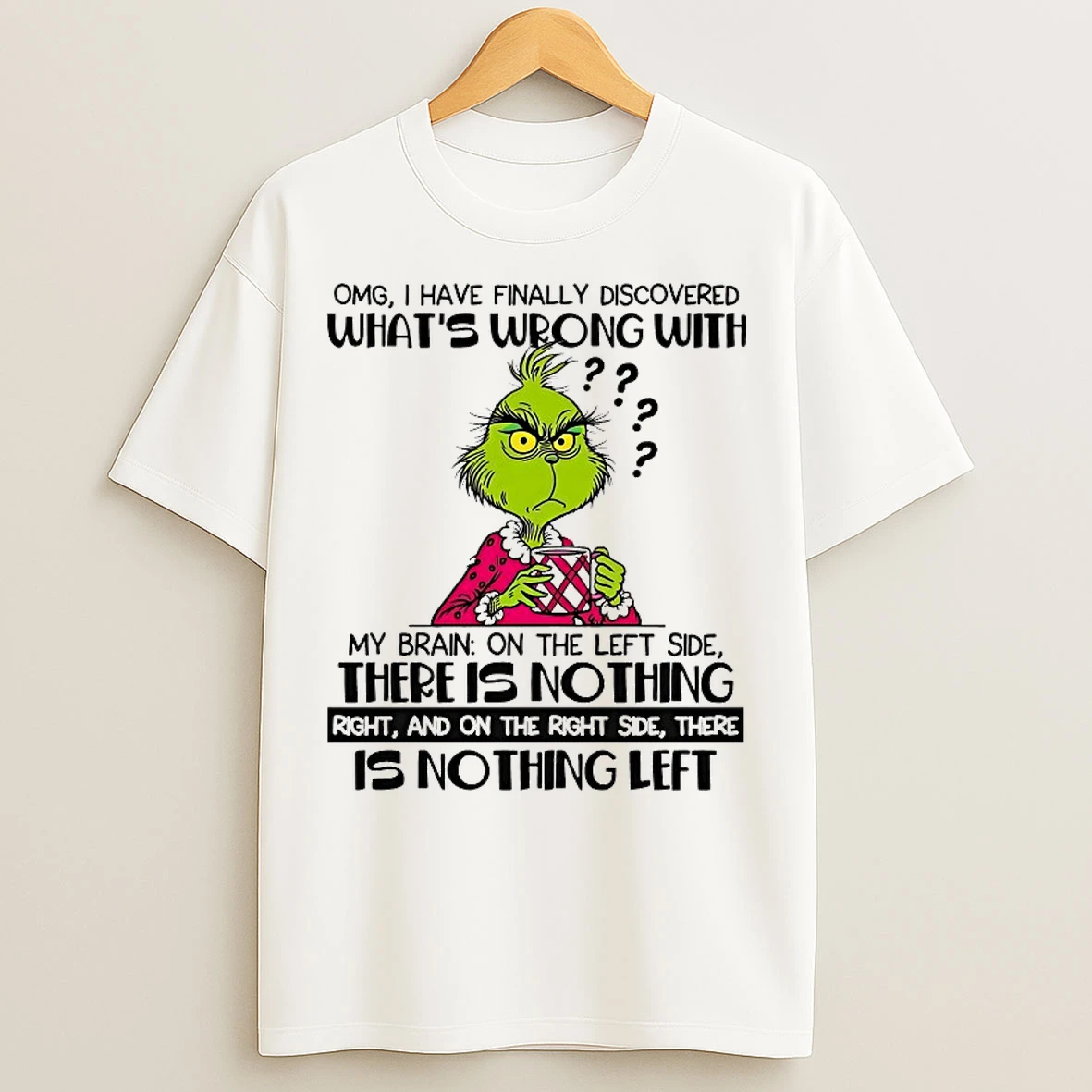 Classic Grinch Omg I Have Finally Discovered Whats Wrong With T Shirts