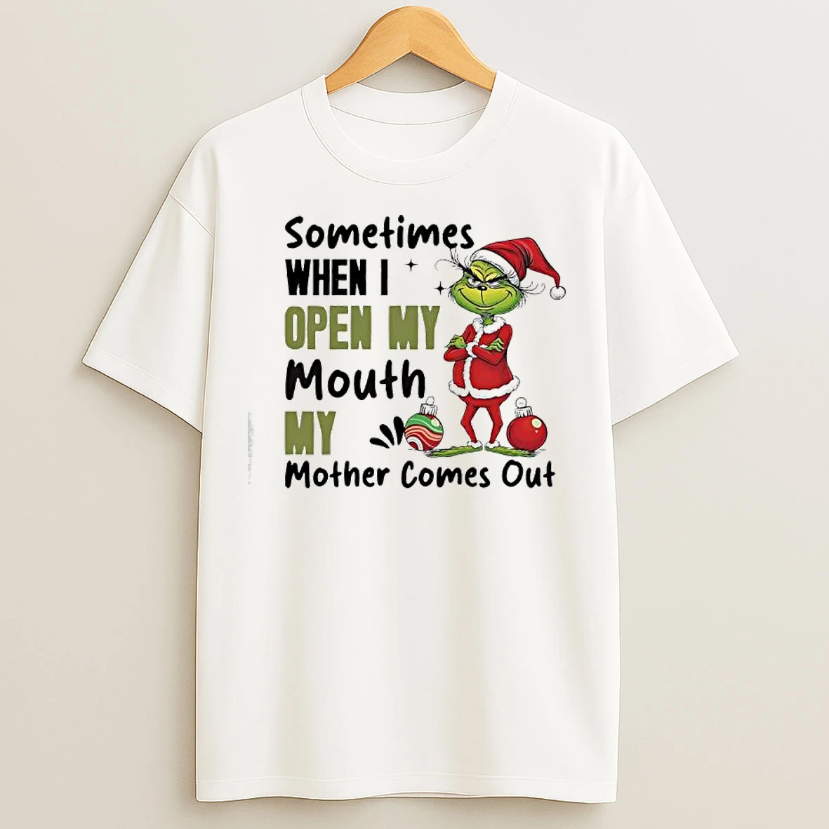 Classic Grinch Ornaments Sometimes When I Open My Mouth My Mother Comes Out T Shirts
