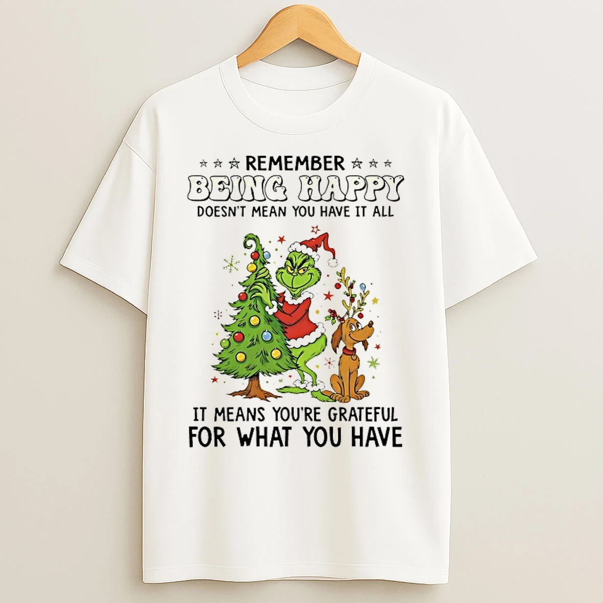Classic Grinch Remember Being Happy Doesnt Mean You Have It All Christmas 2025 T Shirts