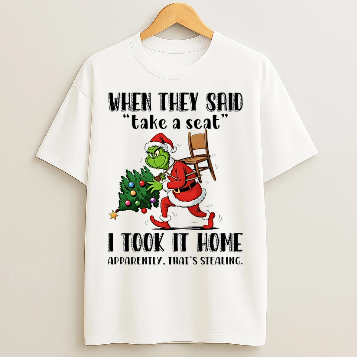 Classic Grinch Santa Christmas Tree When They Said Take A Seat I Took It Home Apparently Thats Stealing T Shirts