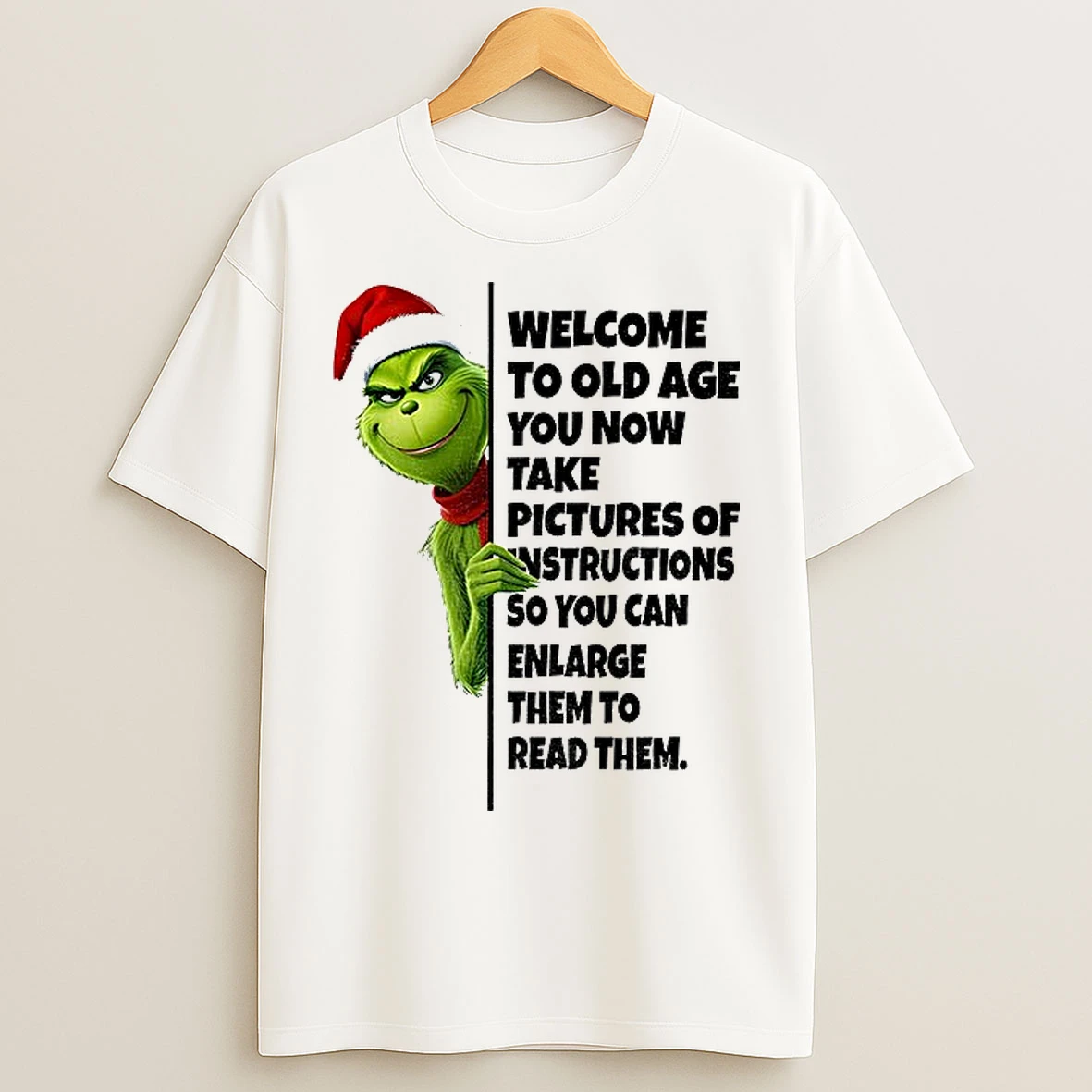 Classic Grinch Santa Claus Welcome To Old Age You Now Take Pictures Of Instructions So You Can Enlarge Christmas T Shirts
