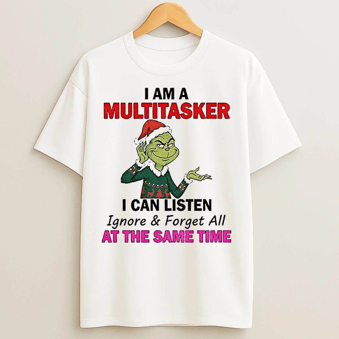 Classic Grinch Santa I Am A Multitasker I Can Listen Ignore And Forget All At The Same Time Christmas T Shirts