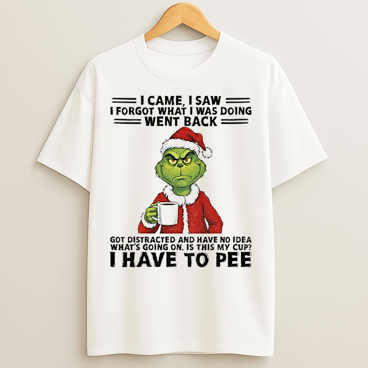Classic Grinch Santa I Came I Saw I Forgot What I Was Doing Went Back Got Distracted And Have No Idea Whats Going On Christmas T Shirts