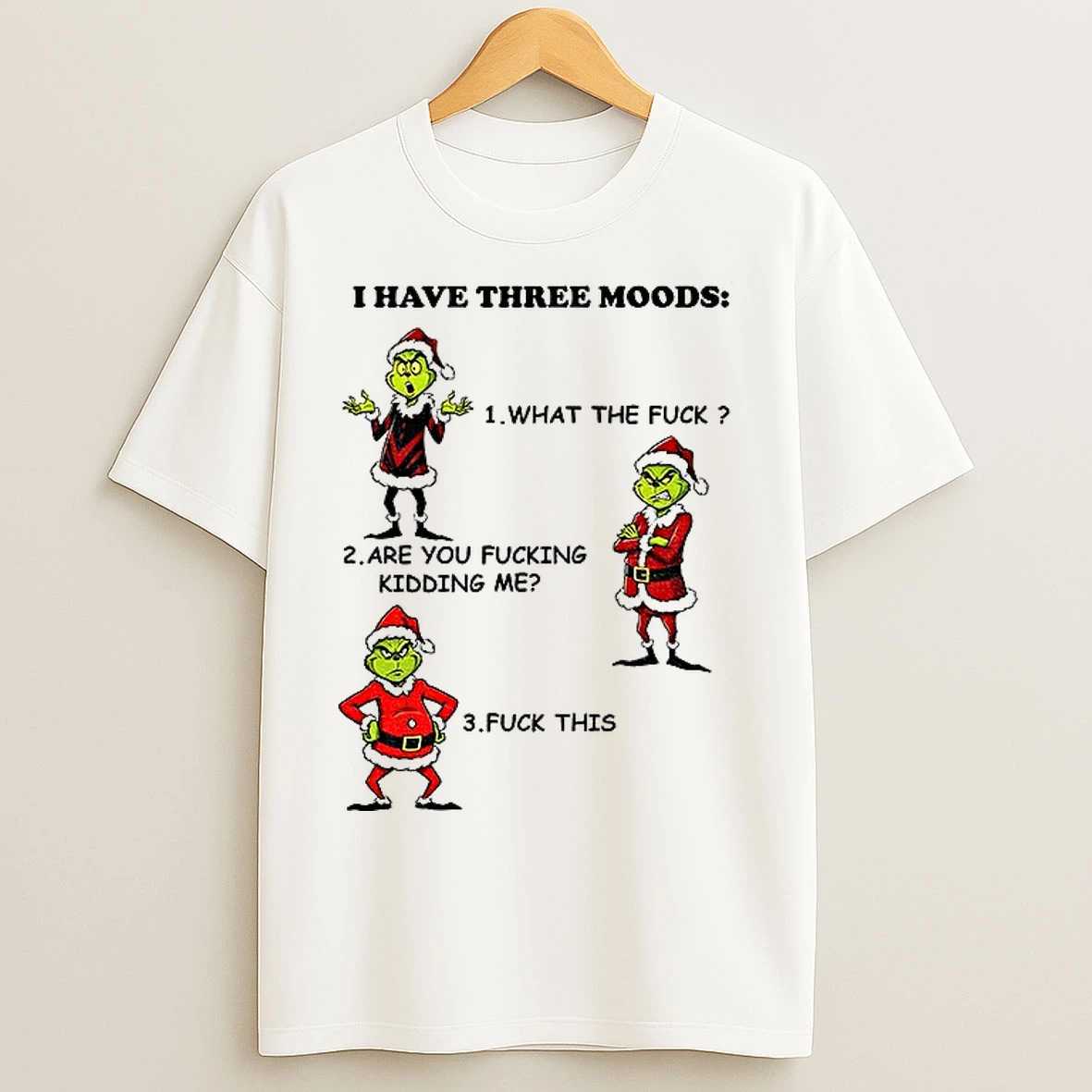Classic Grinch Santa I Have Three Moods What The Fuck Are You Fucking Kidding Me Fuck This Christmas T Shirts