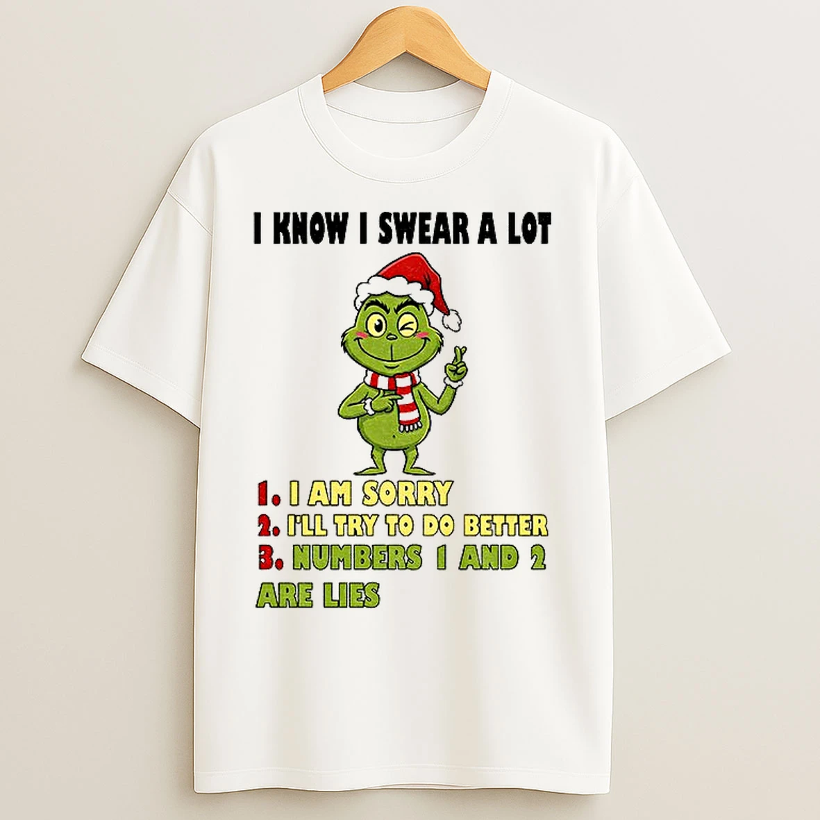 Classic Grinch Santa I Know I Swear A Lot I Am Sorry Ill Try To Do Better Numbers 1 And 2 Are Lies Christmas T Shirts