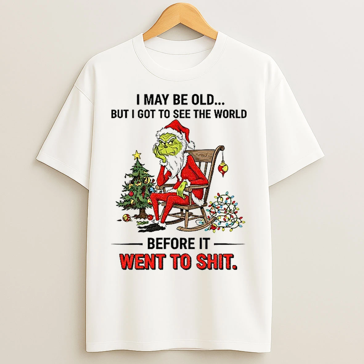Classic Grinch Santa I May Be Old But I Got To See The World Before It Went To Shit Christmas T Shirts