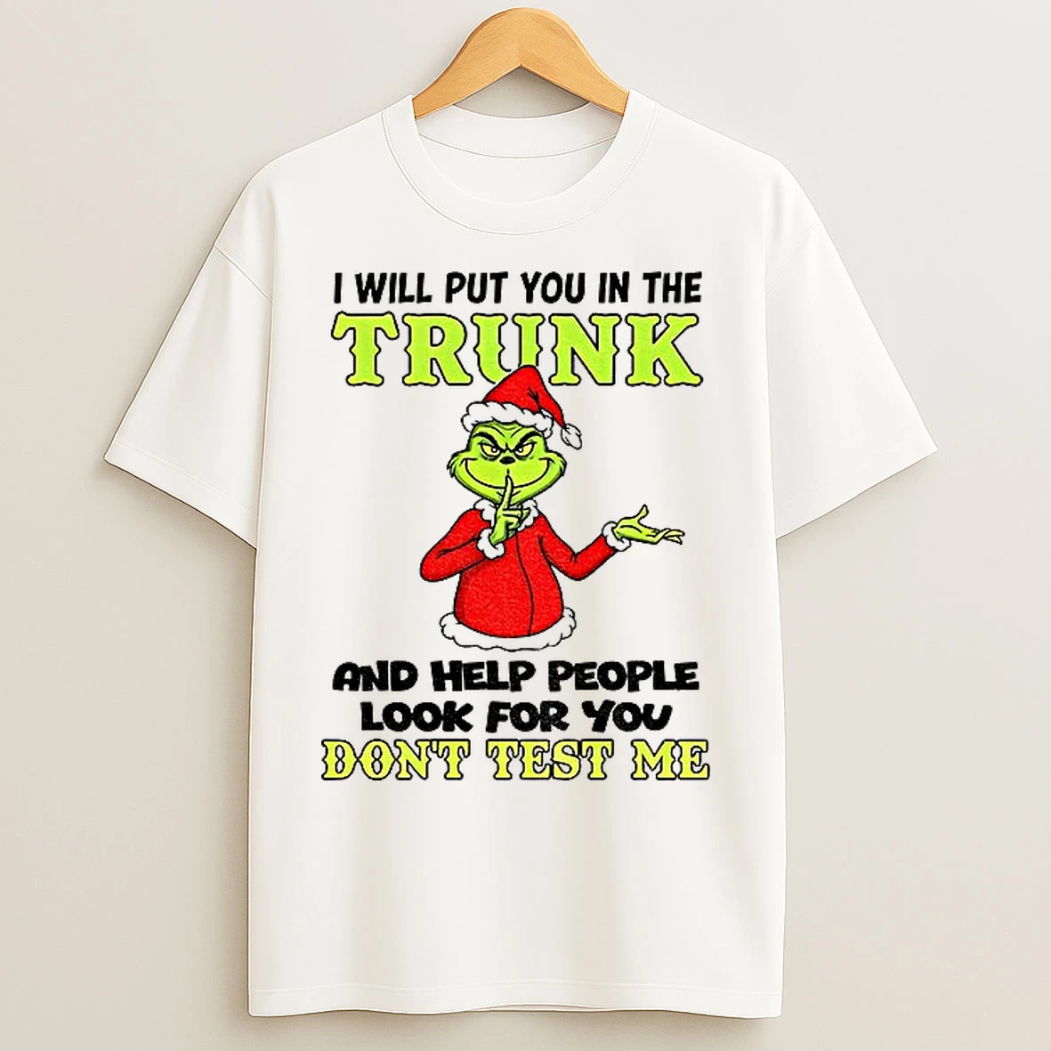 Classic Grinch Santa I Will Put You In The Trunk And Help People Look For You Dont Test Me Christmas T Shirts