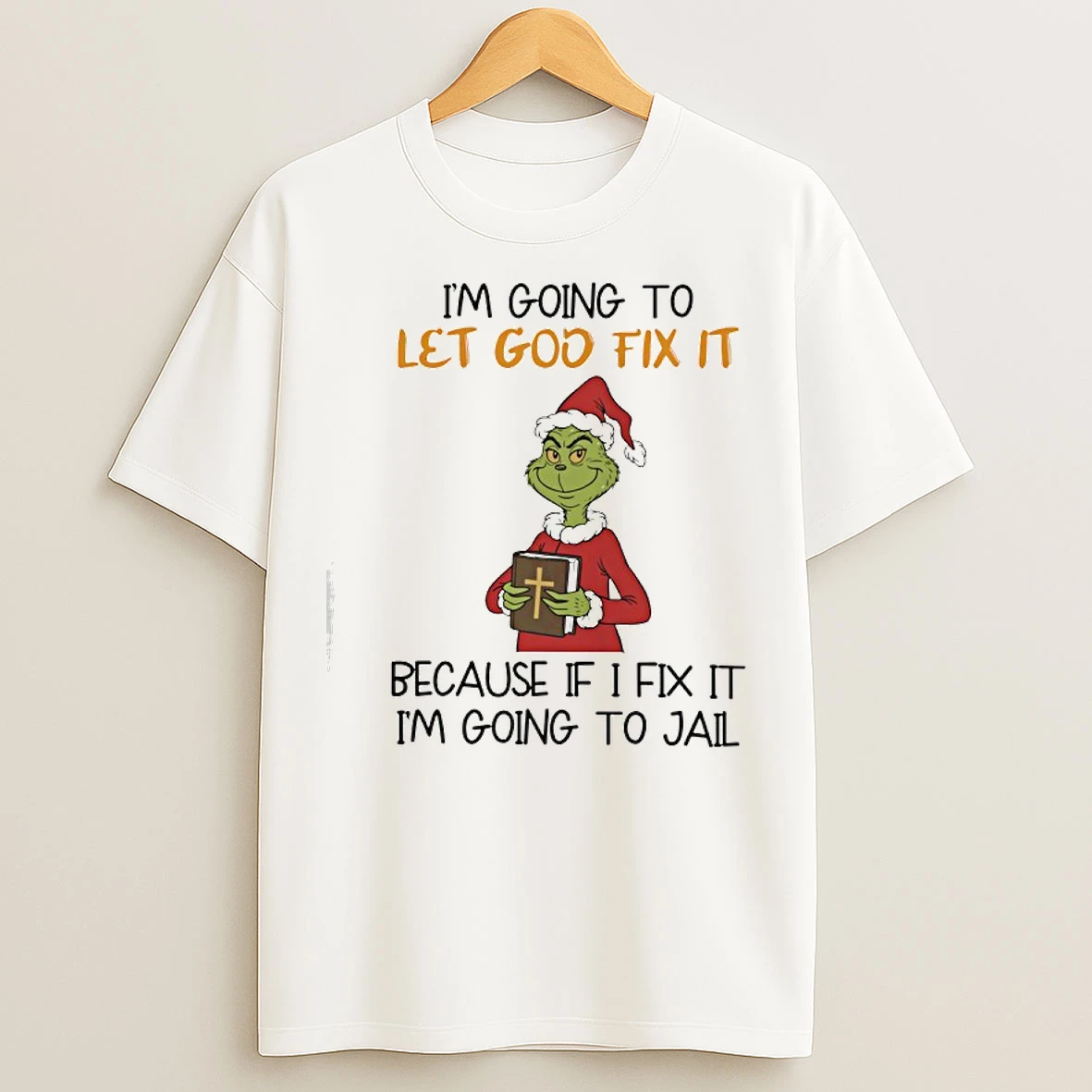 Classic Grinch Santa Im Going To Let God Fix It T Shirts