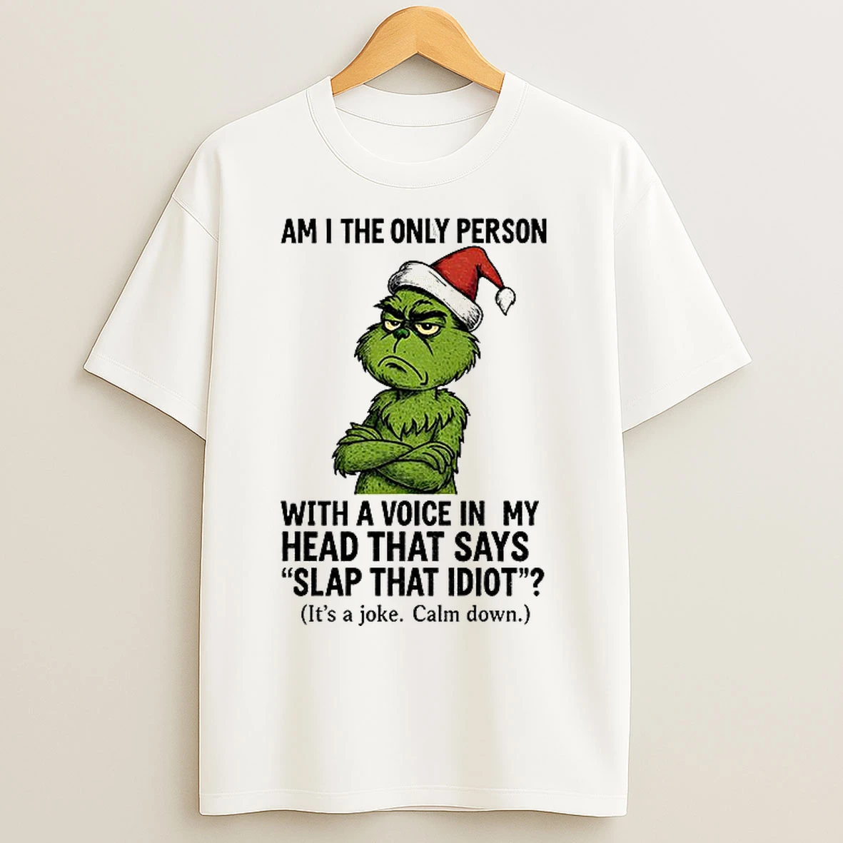 Classic Grinch Santa Am I The Only Person With A Voice In My Head That Says Slap That Idiot Christmas T Shirts