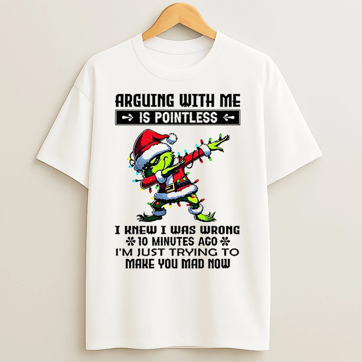 Classic Grinch Santa Arguing With Me Is Pointless I Knew I Was Wrong 10 Minutes Ago Im Just Trying To Christmas T Shirts