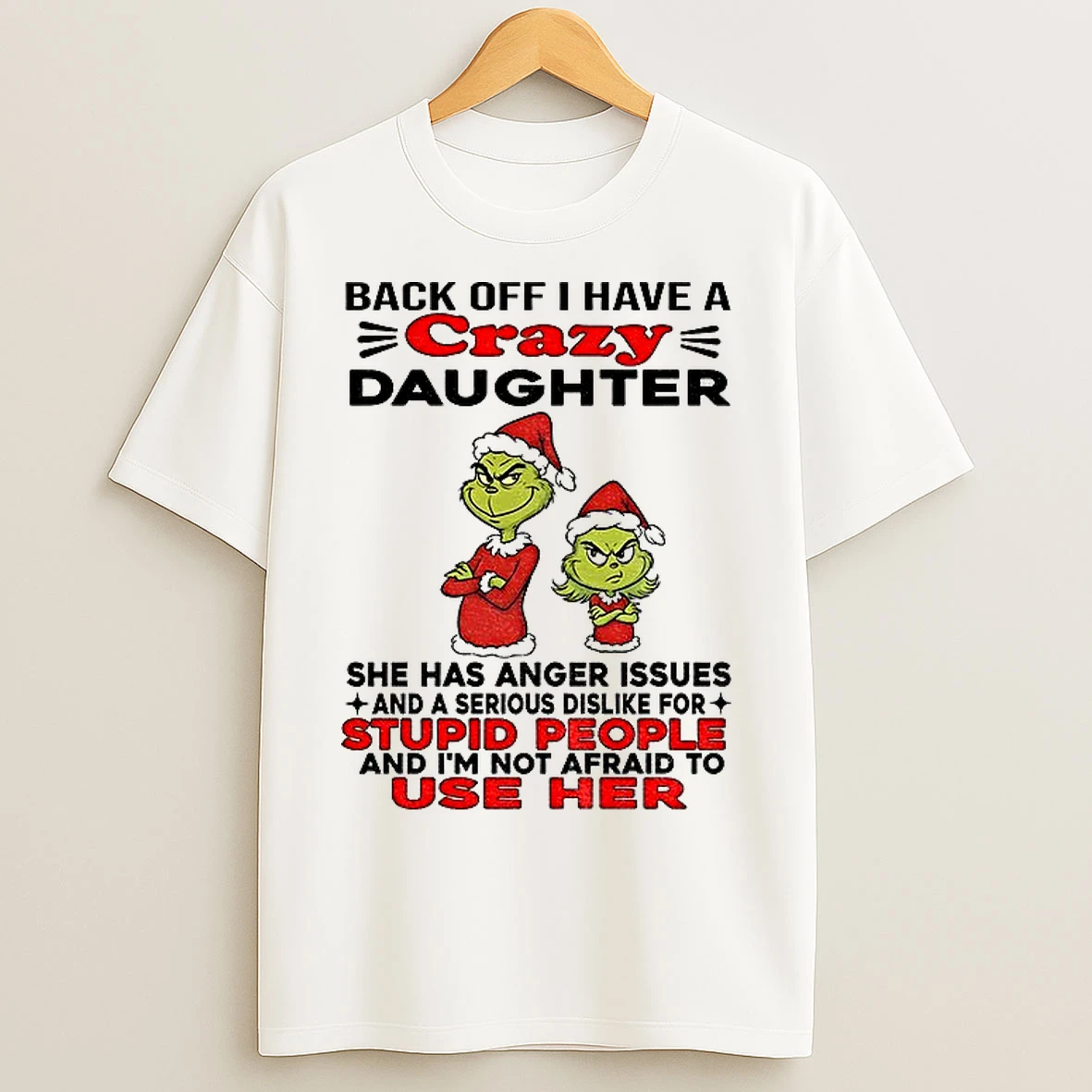 Classic Grinch Santa Back Off I Have A Daughter Back Off I Have A Daughter She Has Anger Issues And A Serious Christmas T Shirts