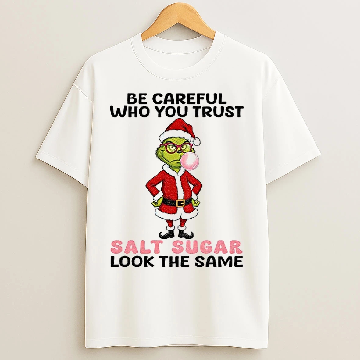 Classic Grinch Santa Be Careful Who You Trust Salt Sugar Look The Same Christmas T Shirts