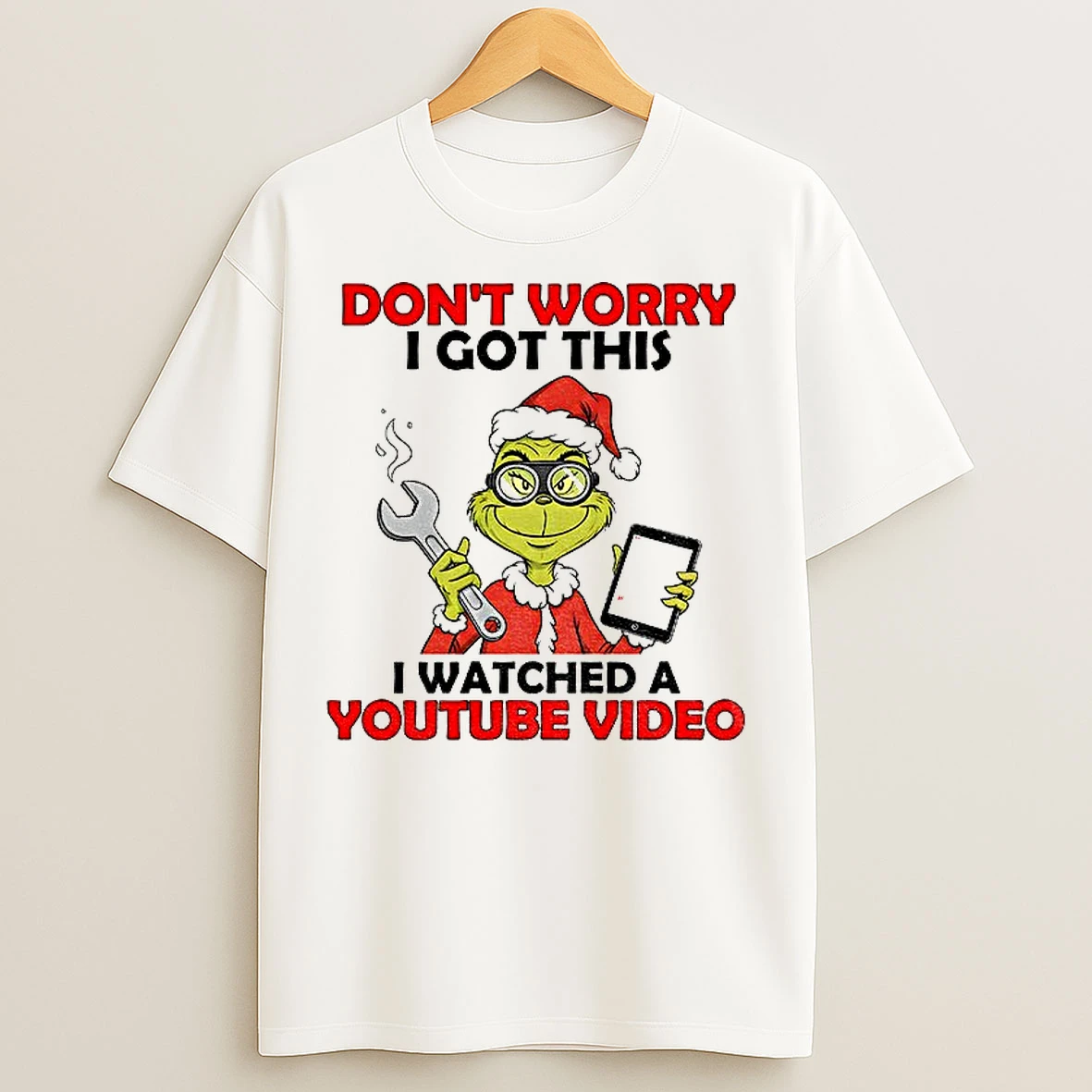 Classic Grinch Santa Do Work Dont Worry I Got This I Watched A Youtube Video Christmas T Shirts