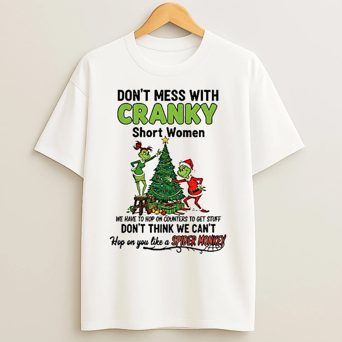 Classic Grinch Santa Dont Mess With Cranky Short Women We Have To Hop On Counters To Get Stuff Christmas T Shirts