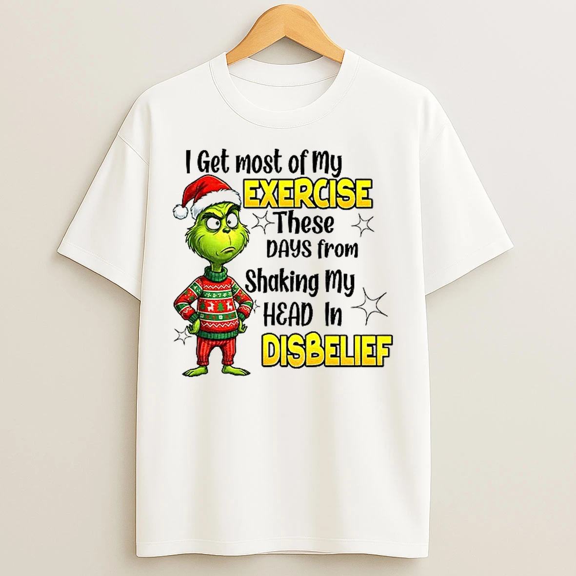 Classic Grinch Santa Hat I Get Most Of My Exercise These Days From Shaking My Head In Disbelief Christmas T Shirts