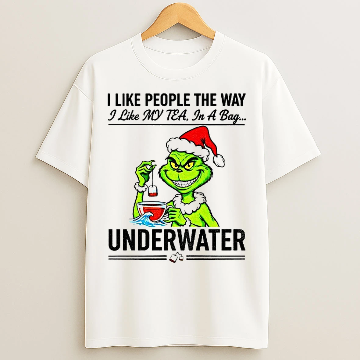 Classic Grinch Santa Hat I Like People The Way I Like My Tea In A Bag Underwater Christmas T Shirts