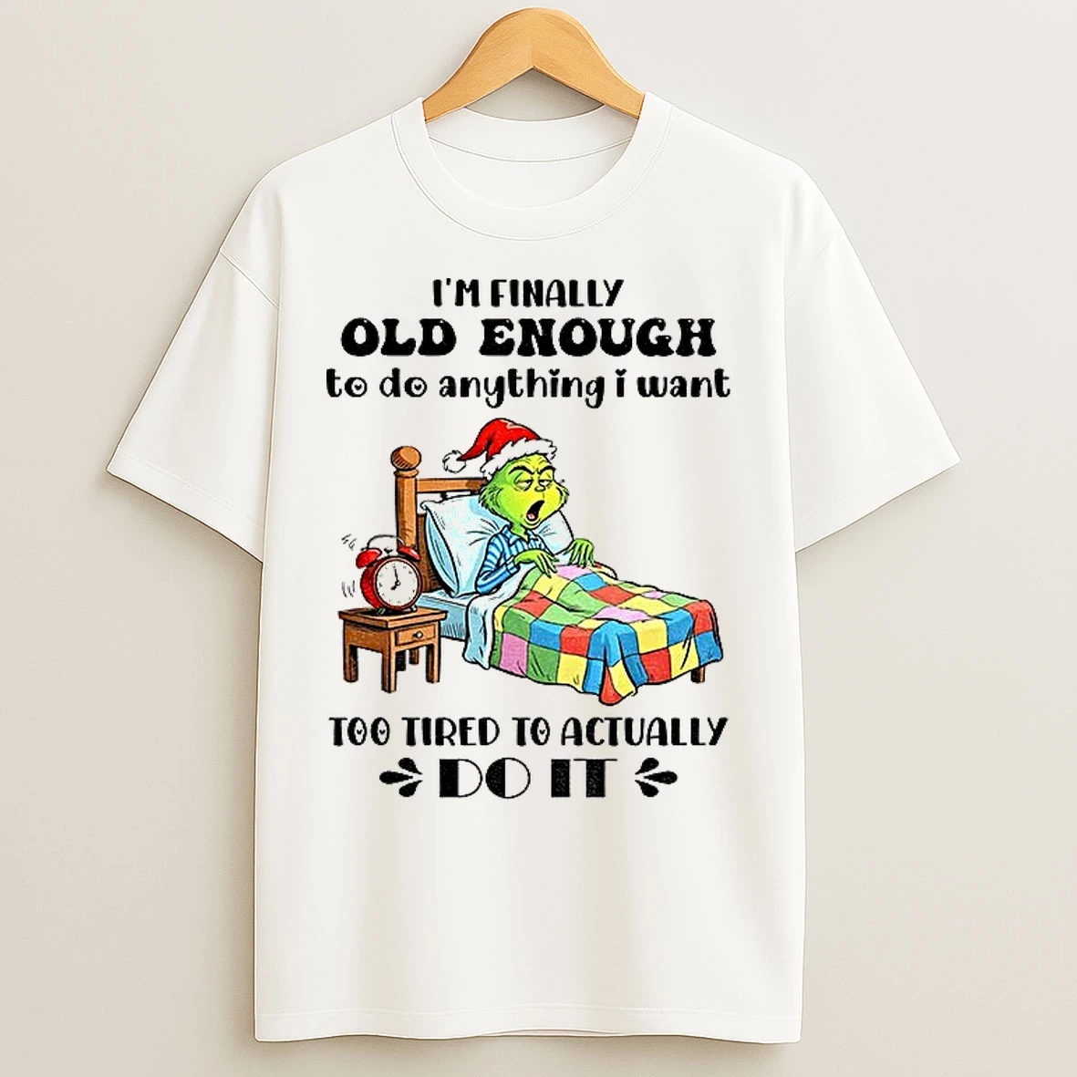 Classic Grinch Santa Hat Im Finally Old Enough To Do Anything I Want Too Tired To Actually Do It Christmas T Shirts