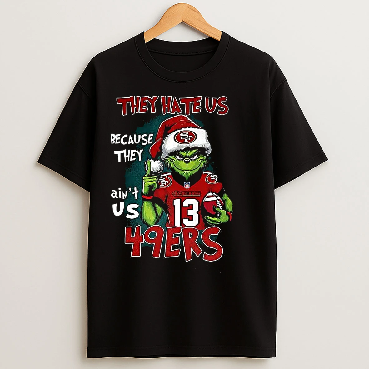 Classic Grinch Santa Hat X San Francisco 49ers Nfl They Hate Us Because They Aint Us Christmas T Shirts