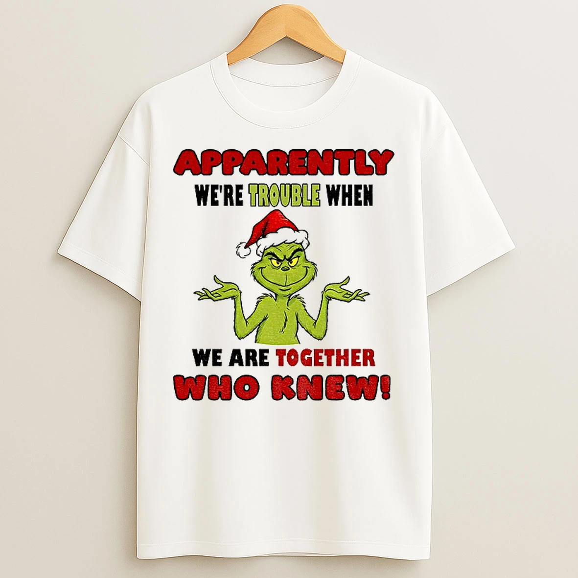 Classic Grinch Santa Hat Apparently Were Trouble When We Are Together Who Knew Christmas T Shirts