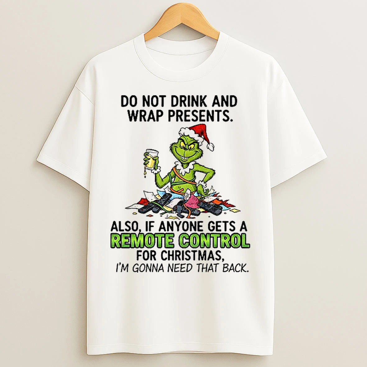 Classic Grinch Santa Hat Do Not Drink And Wrap Presents Also If Anyone Gets A Remote Control Christmas T Shirts