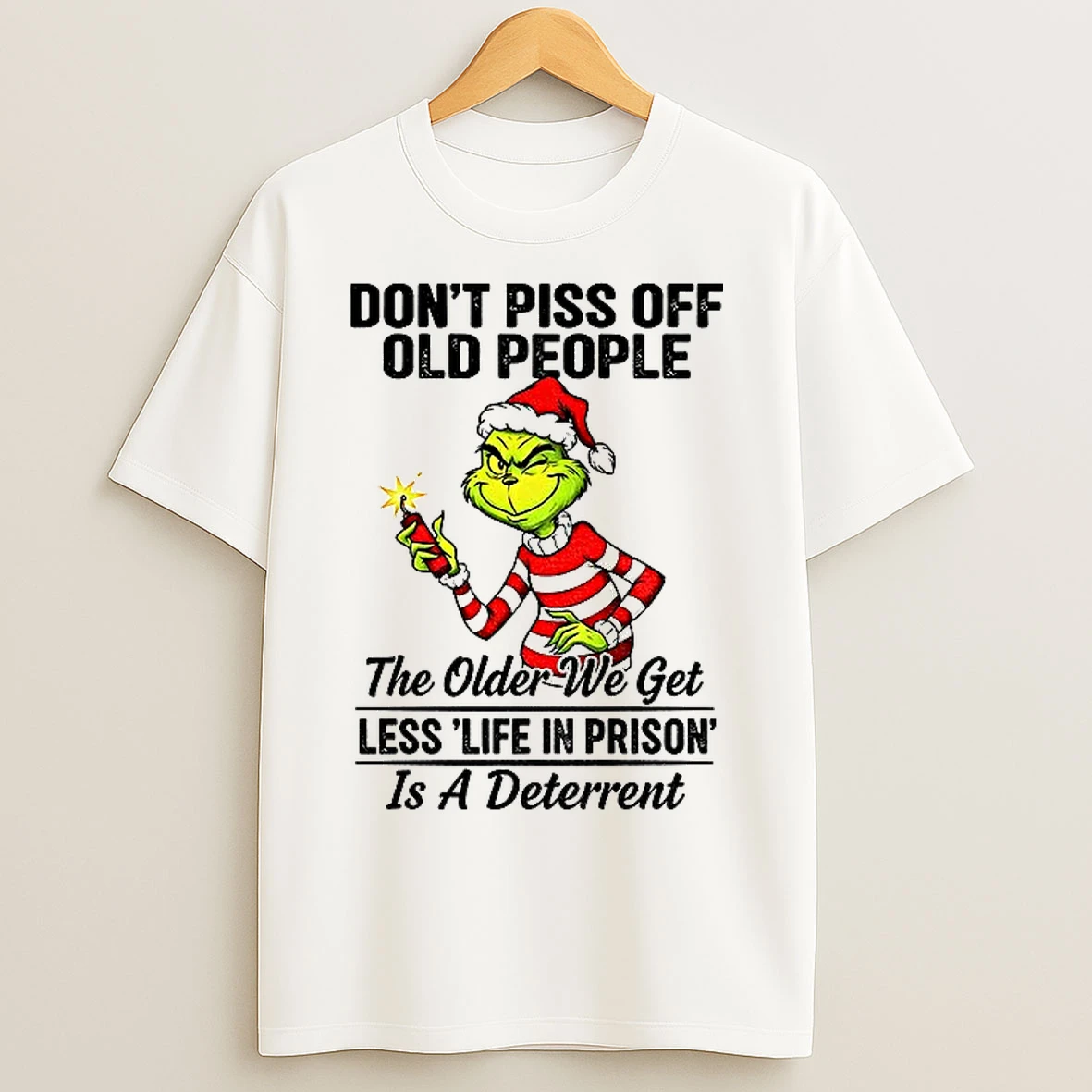 Classic Grinch Santa Hat Dont Piss Off Old People The Older We Get Less Life In Prison Is A Deterrent Christmas T Shirts