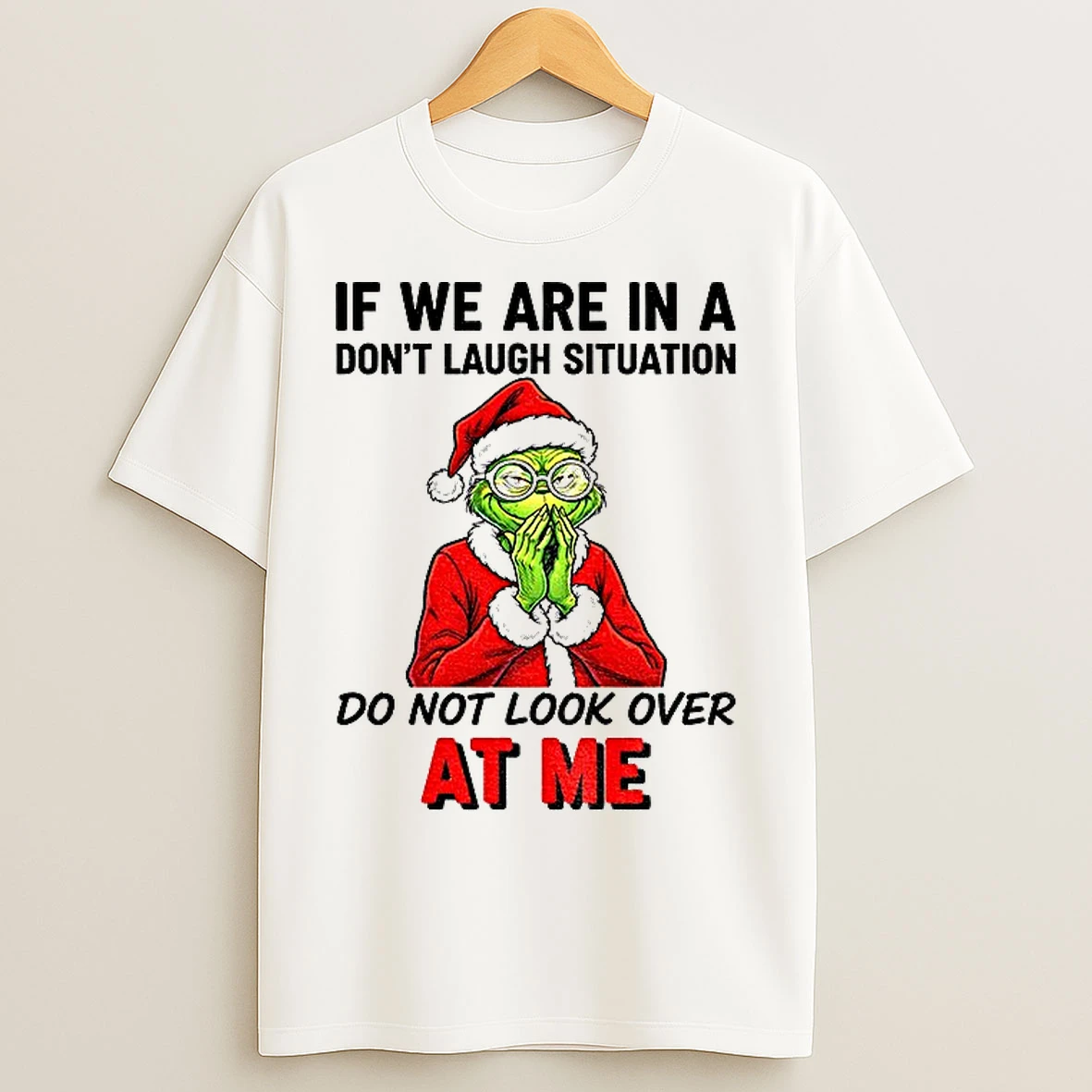 Classic Grinch Santa Hat If We Are In A Dont Laugh Situation Do Not Look Over At Me Christmas T Shirts