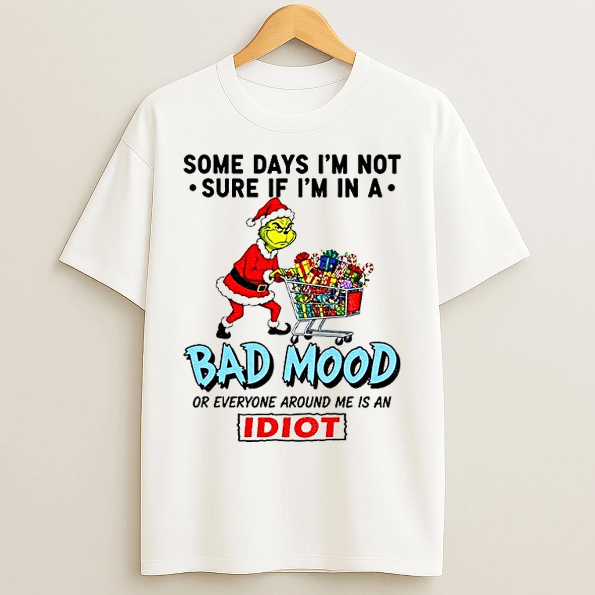 Classic Grinch Santa Hat Some Days Im Not Sure If Im In A Bad Mood Merry Christmas T Shirts
