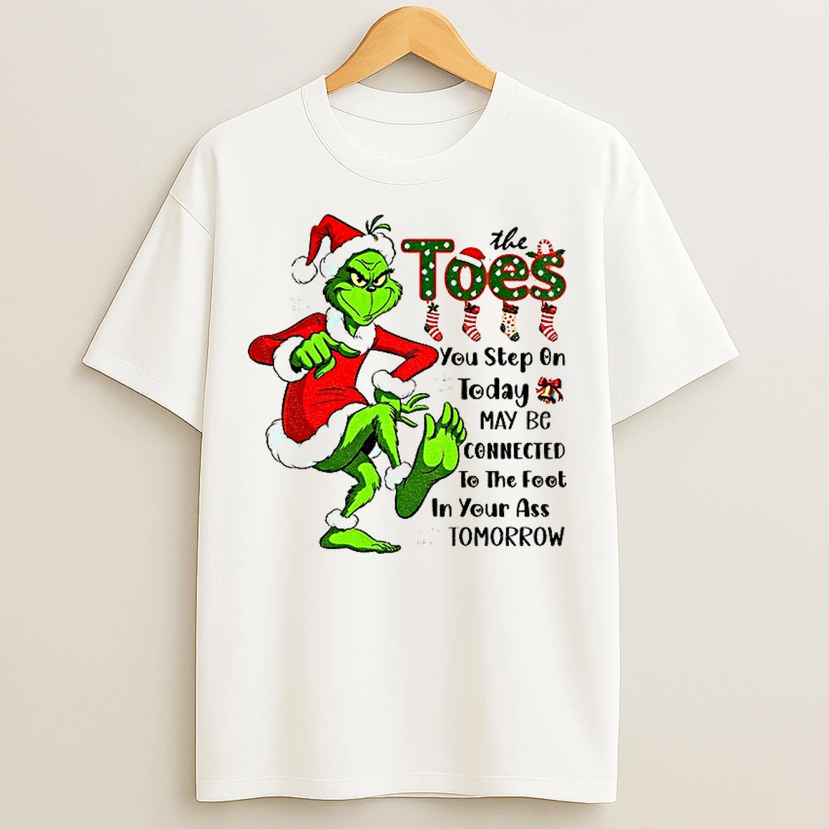 Classic Grinch Santa Hat Toes You Step On Today May Be Connected Christmas T Shirts