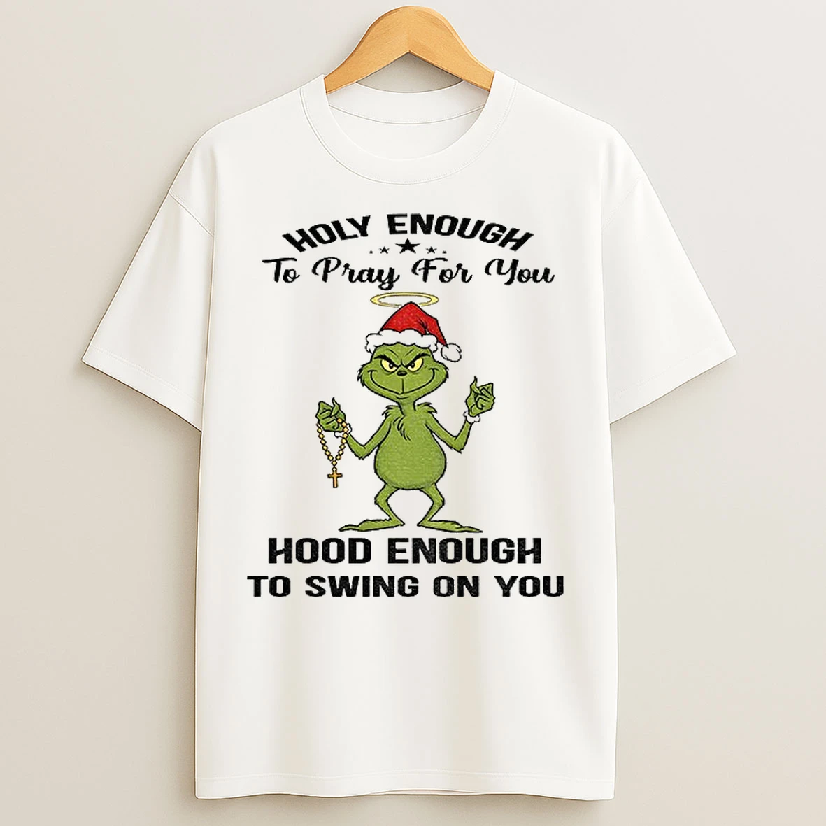 Classic Grinch Santa Holy Enough To Pray For You Hood Enough To Swing On You Christmas T Shirts