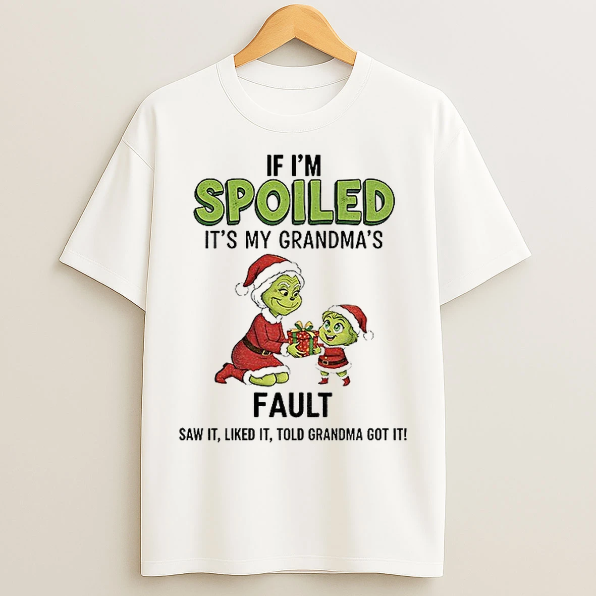 Classic Grinch Santa If Im Spoiled Its My Grandmas Fault Saw It Liked It Told Grandma Got It Christmas T Shirts
