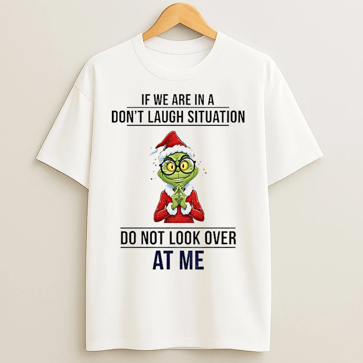 Classic Grinch Santa If We Are In A Dont Laugh Situation Do Not Look Over At Me Christmas T Shirts