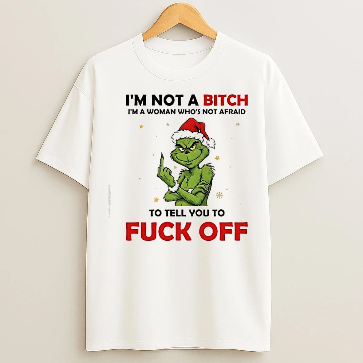 Classic Grinch Santa Im Not A Bitch Im A Woman Whos Not Afraid To Tell You To Fuck Off T Shirts