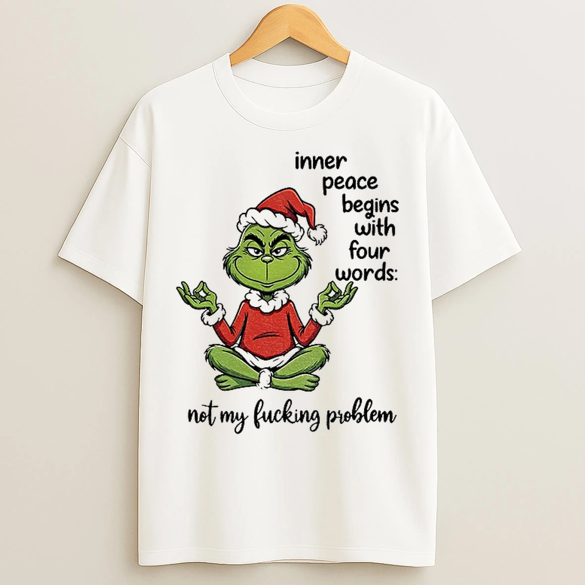 Classic Grinch Santa Inner Peace Begins With Four Words Not My Fucking Problem Christmas T Shirts