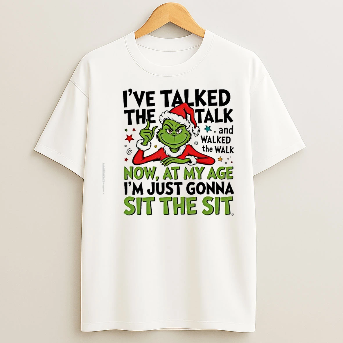 Classic Grinch Santa Ive Talked The Talk And Walked The Walk Now At My Age Im Just Gonna Sit The Sit T Shirts