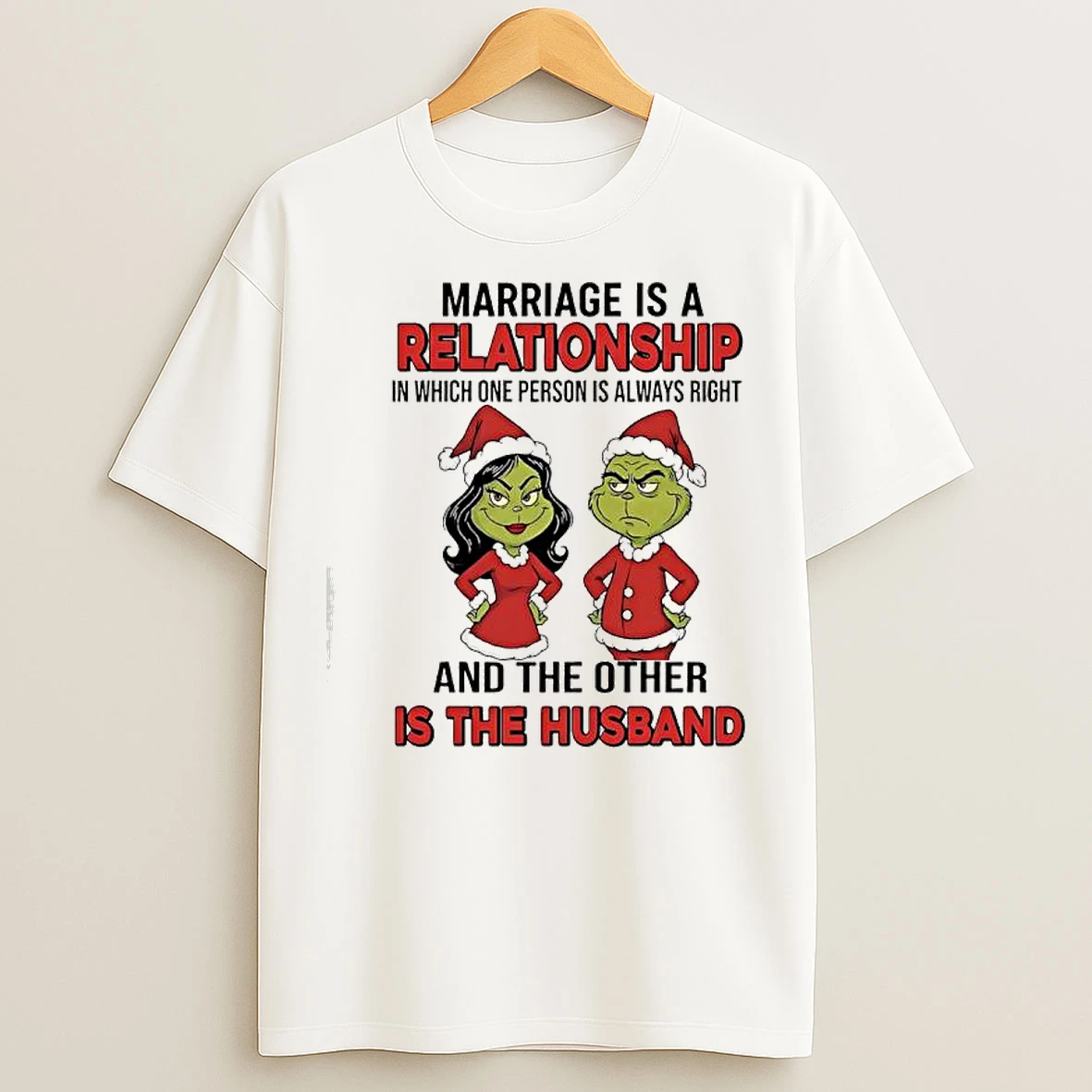 Classic Grinch Santa Marriage Is A Relationship In Which One Person Is Always Right And The Other Is The Husband T Shirts