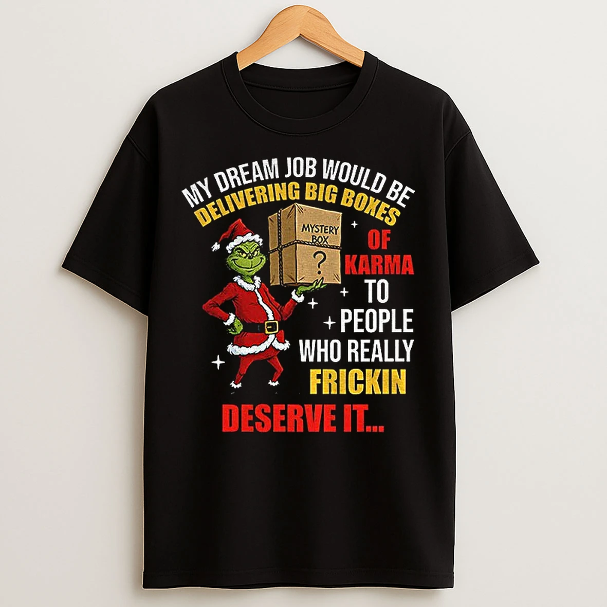 Classic Grinch Santa My Dream Job Would Be Delivering Big Boxes Mystery Box Of Karma To People Who Really Frickin Christmas T Shirts
