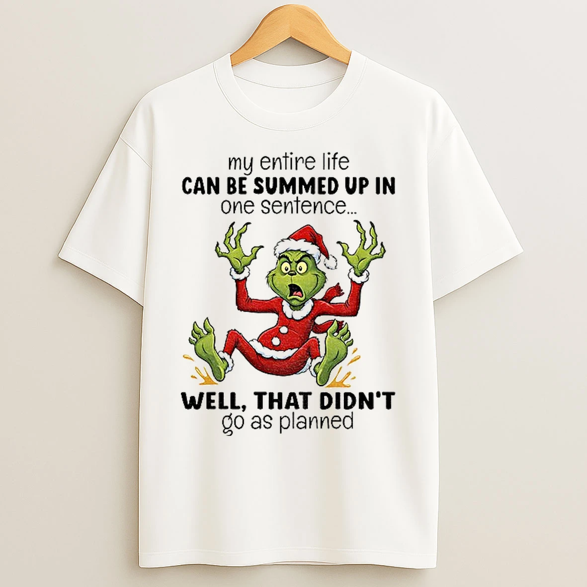 Classic Grinch Santa My Entire Life Can Be Summed Up In One Sentence Well That Didnt Go As Planned Christmas T Shirts