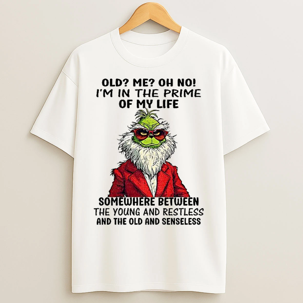 Classic Grinch Santa Old Me Oh No Im In The Prime Of My Life Somewhere Between The Young And Restless Christmas T Shirts