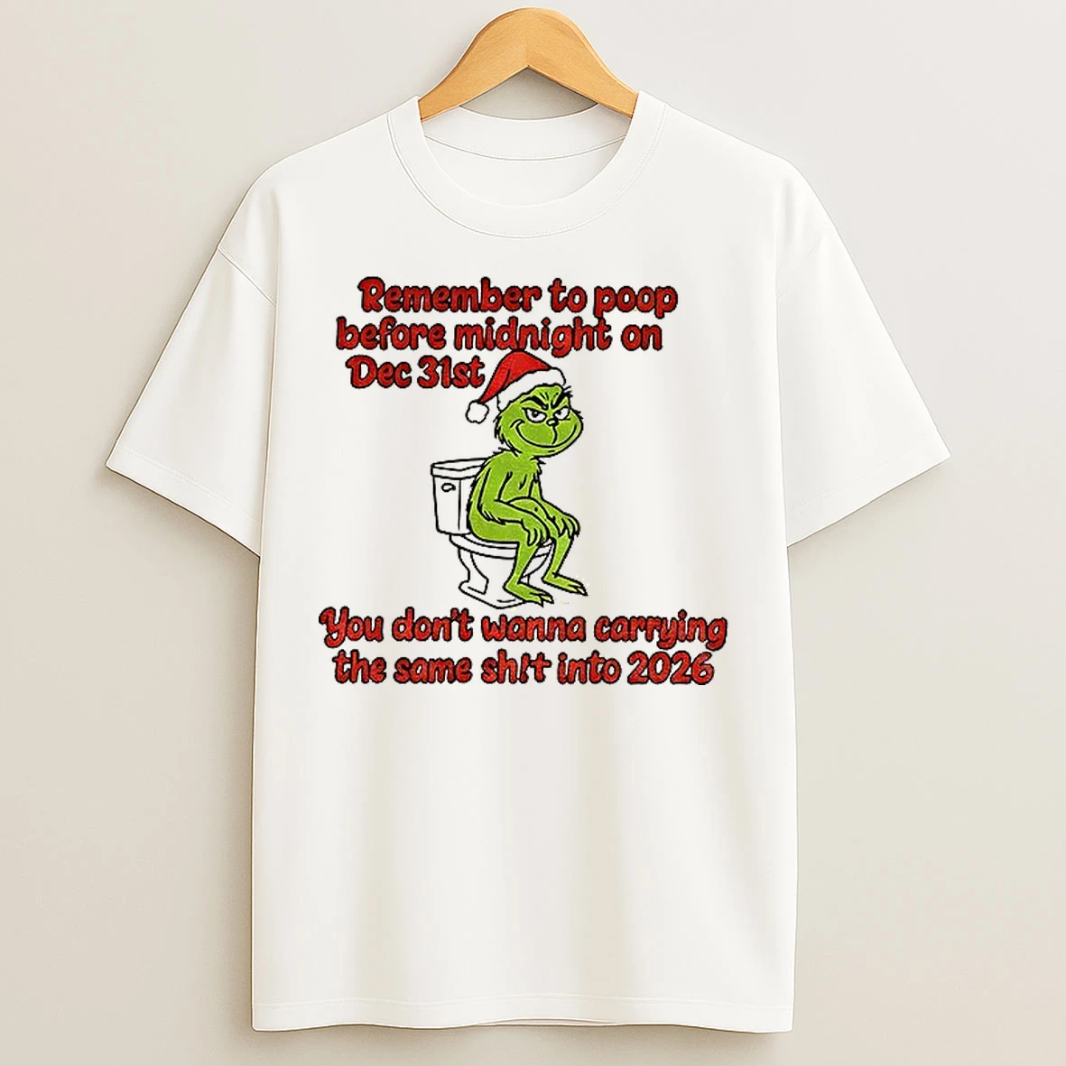 Classic Grinch Santa Remember To Poop Before Midnight On Dec 31st You Dont Wanna Be Carrying The Same Shit Christmas T Shirts
