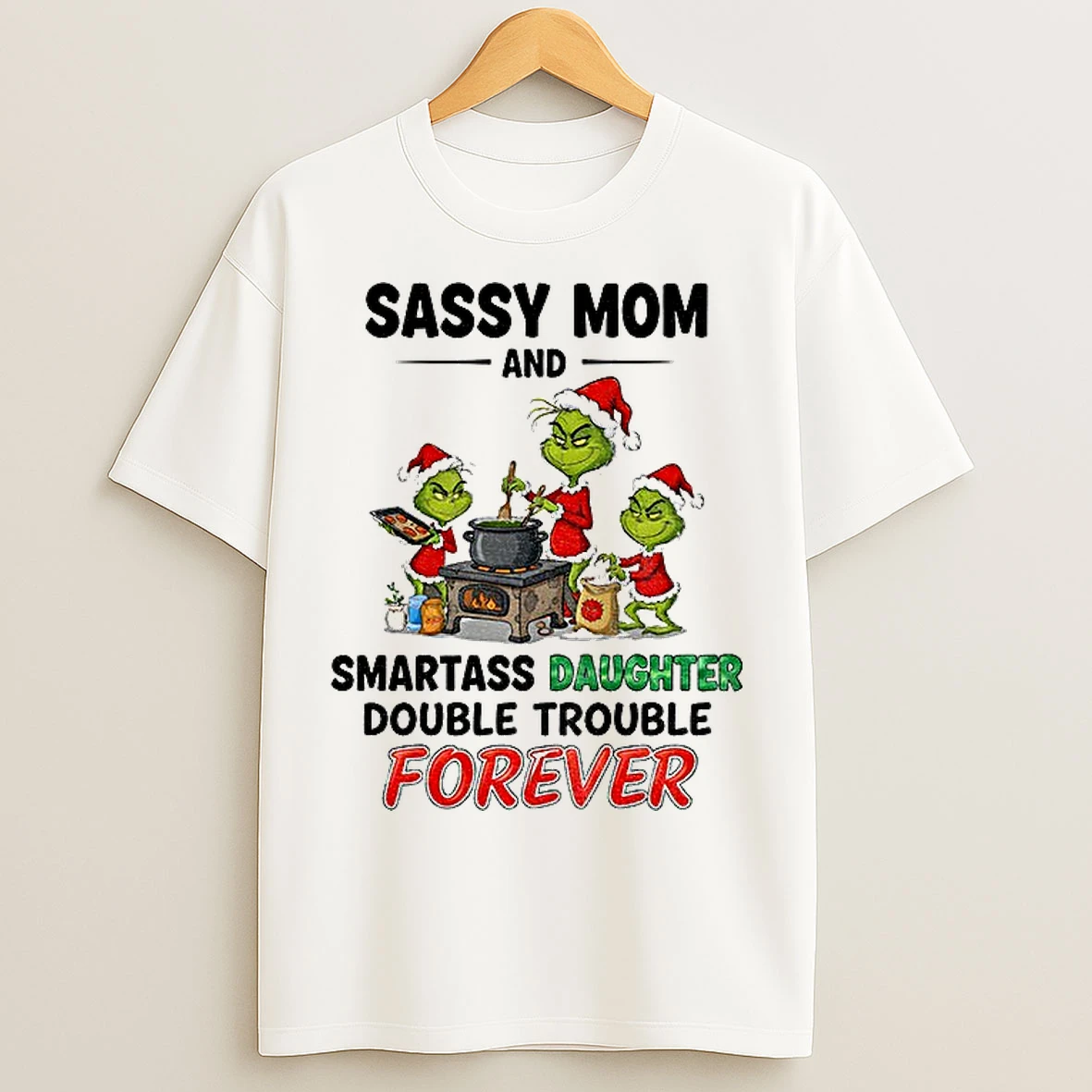 Classic Grinch Santa Sassy Mom And Smartass Daughter Double Trouble Forever Christmas T Shirts