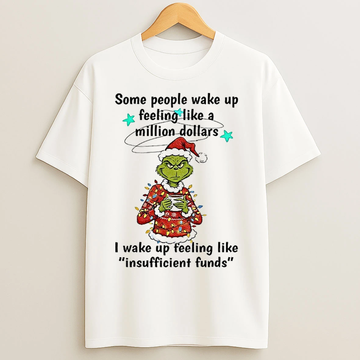 Classic Grinch Santa Some People Wake Up Feeling Like A Million Dollars I Wake Up Feeling Christmas T Shirts