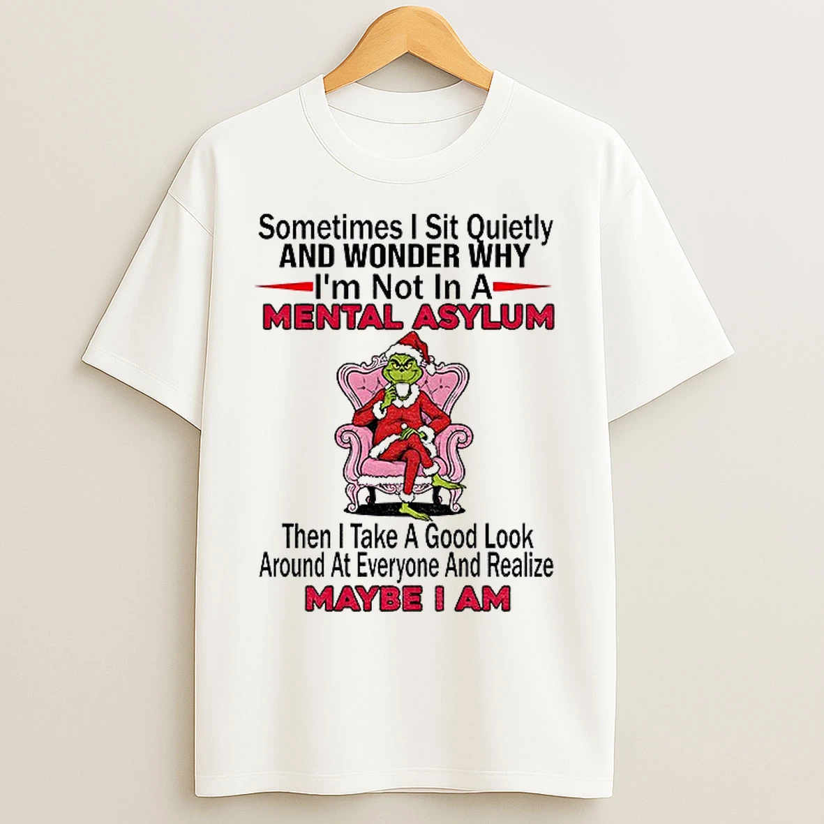 Classic Grinch Santa Sometimes I Sit Quietly And Wonder Why Im Not In A Mental Asylum Then I Take A Good Look Christmas T Shirts