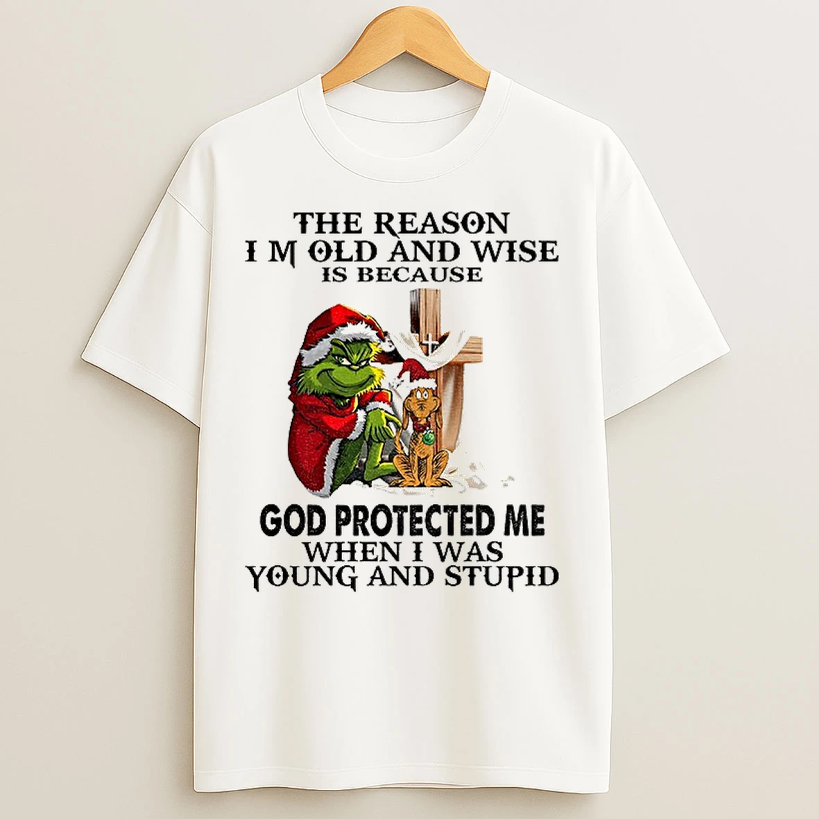Classic Grinch Santa The Reason I Am Old And Wise Is Because God Protected Me When I Was Young And Stupid Christmas T Shirts