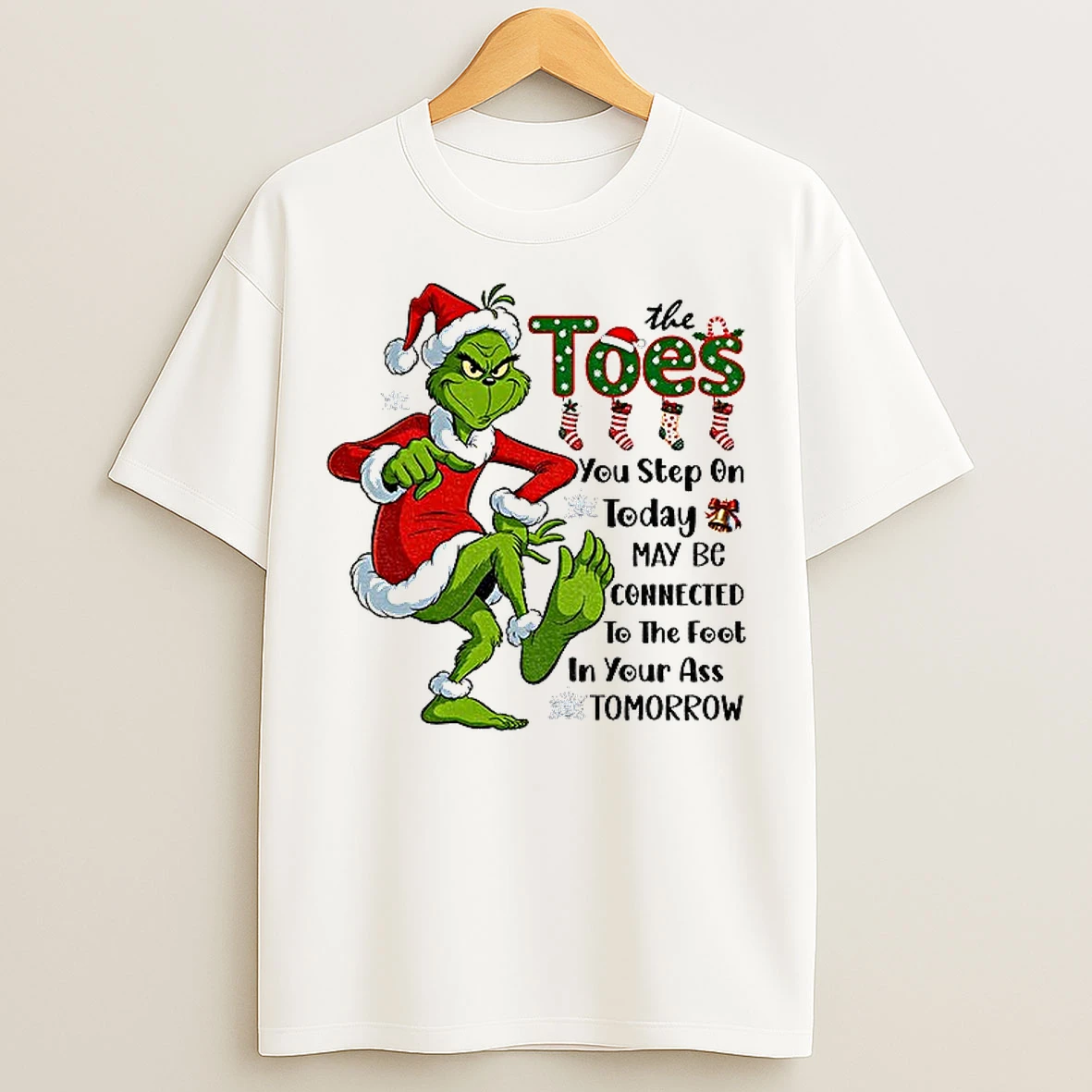 Classic Grinch Santa The Toes You Step On Today May Be Connected To The Foot Christmas T Shirts